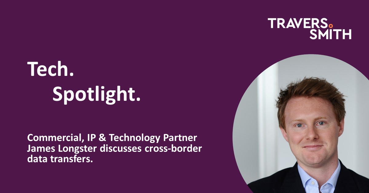 Tech Spotlight Episode 3 Cross Border Data Transfers Travers Smith